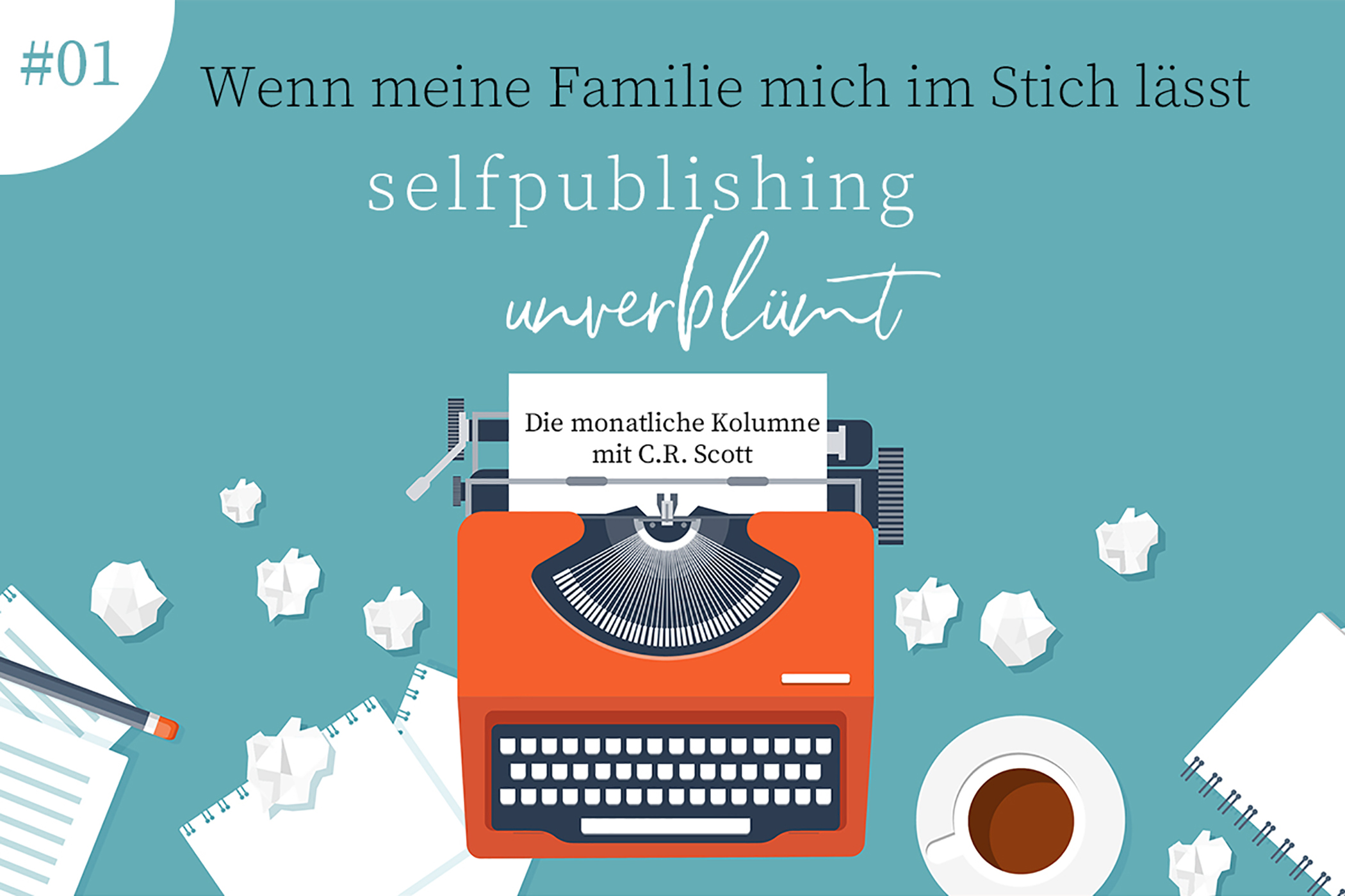 [Selfpublishing unverblümt] Folge 1: Wenn meine Familie mich im Stich lässt 