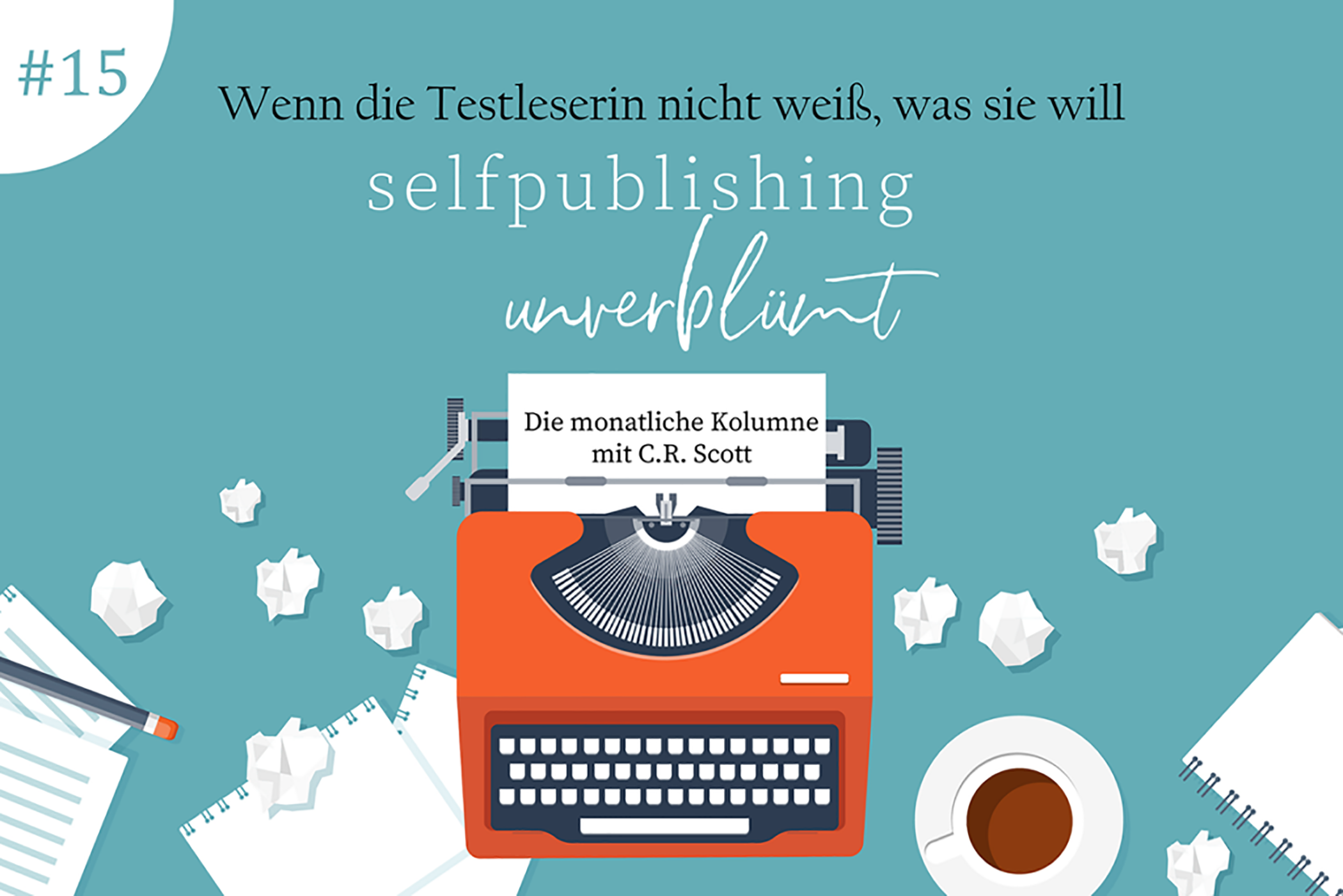 [Selfpublishing unverblümt] Folge 15: Wenn die Testleserin nicht weiß, was sie will