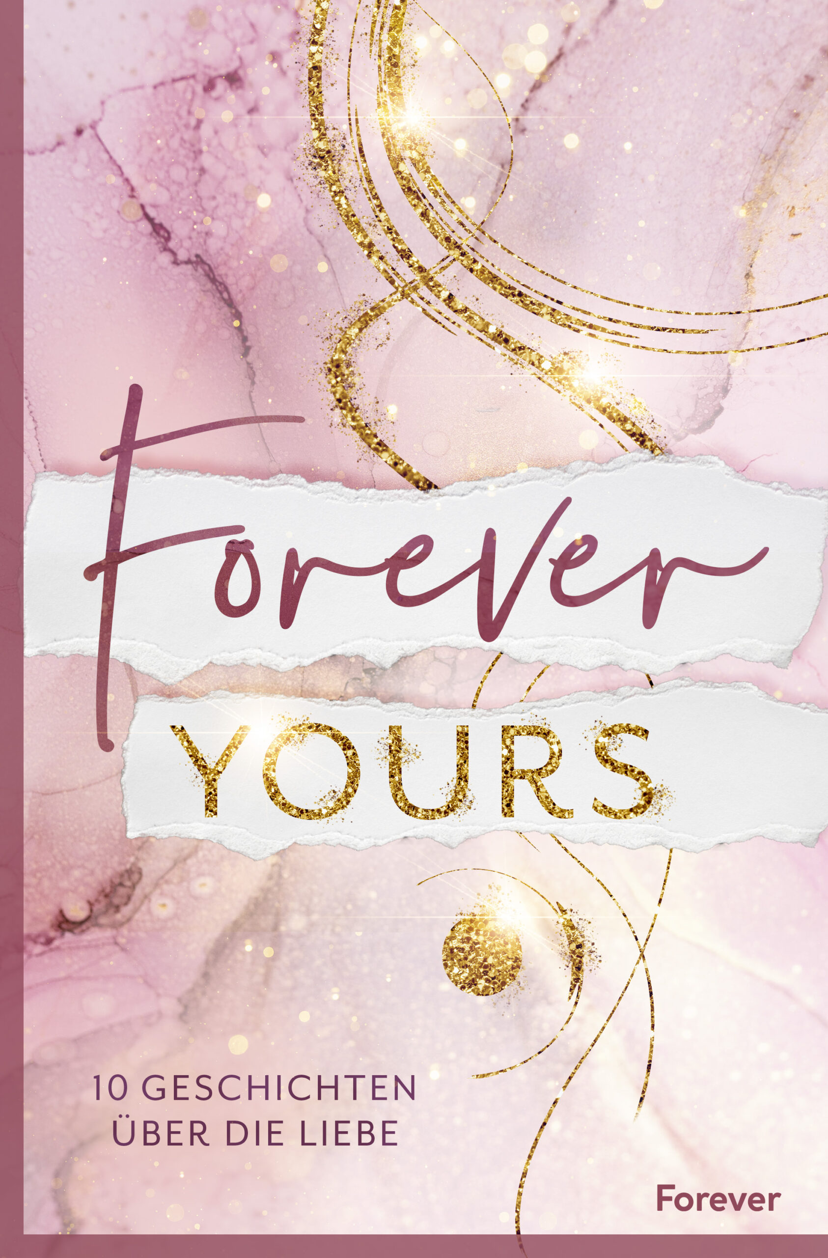 Forever yours: 10 Geschichten über die Liebe
