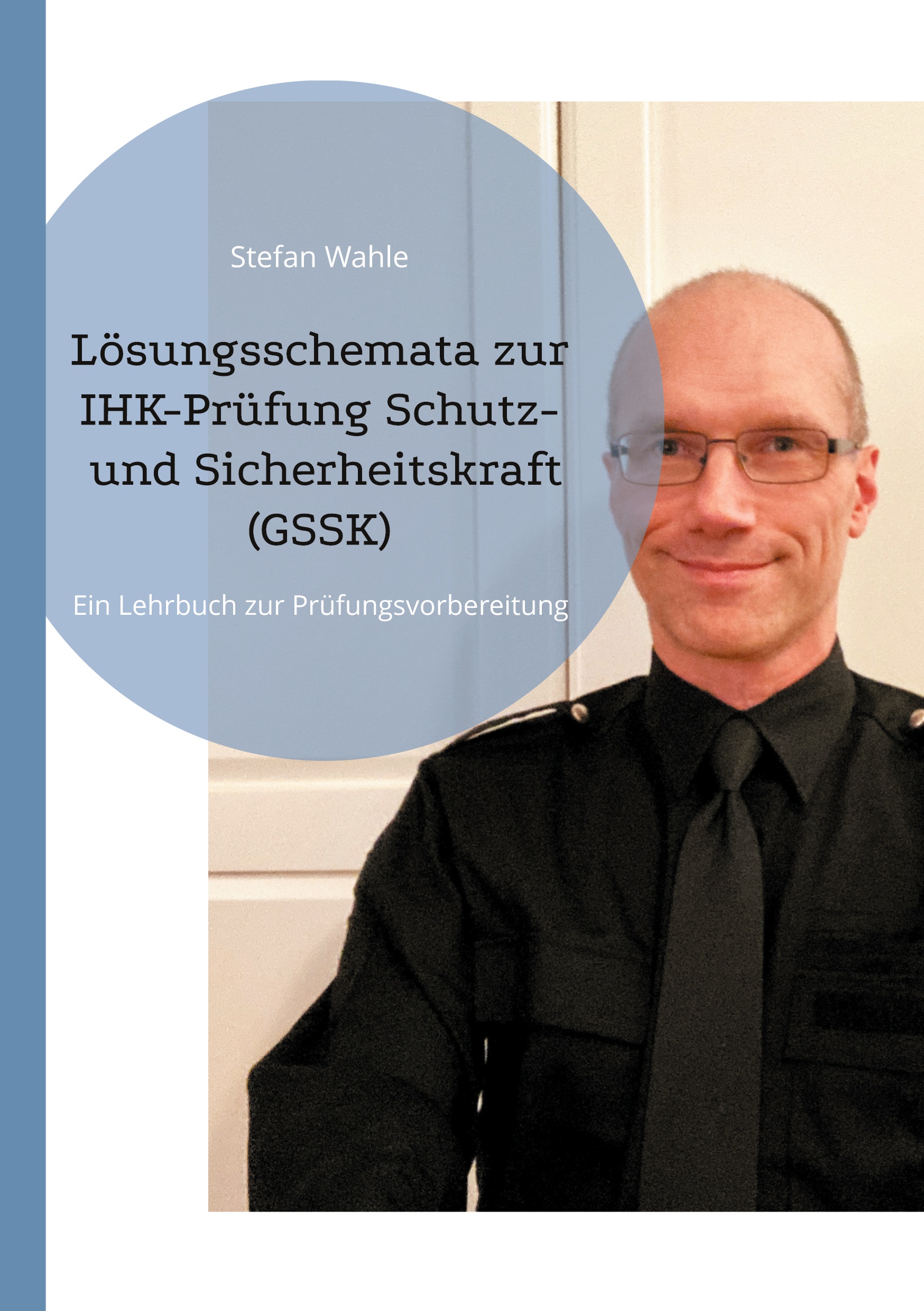 Lösungsschemata zur IHK-Prüfung Schutz- und Sicherheitskraft (GSSK) Profilbild