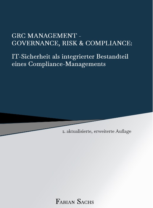 GRC Management-Governance, Risk & Compliance: IT-Sicherheit als integrierter Bestandteil eines Compliance-Managements