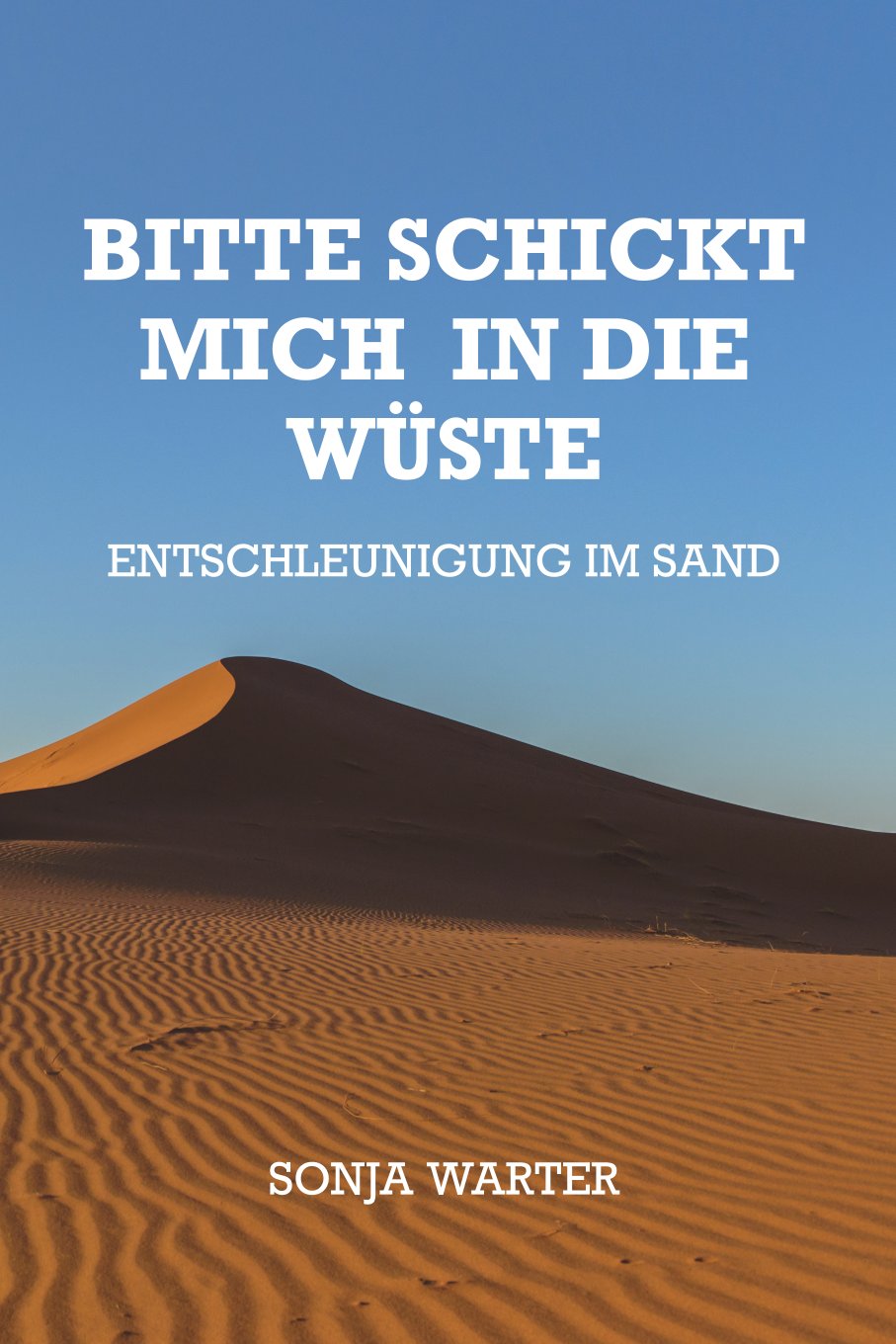 Bitte schickt mich in die Wüste