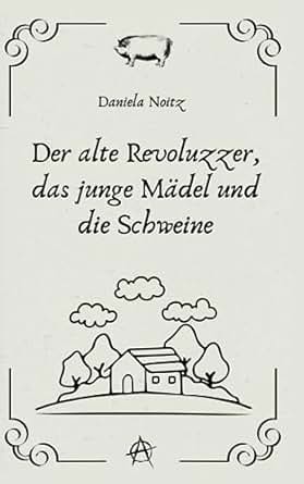 Der alte Revoluzzer, das junge Mädel und die Schweine