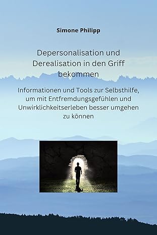Depersonalisation und Derealisation in den Griff bekommen
